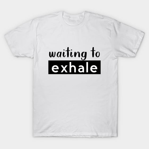 waiting to exhale T-shirt T-Shirt by Shop Fiddly